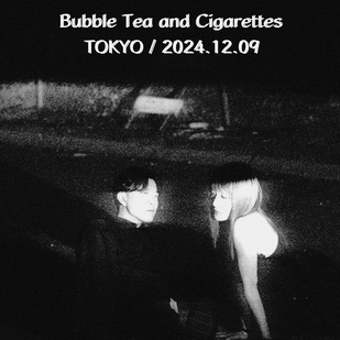 Bubble Tea and Cigarettes live in Tokyo 2024